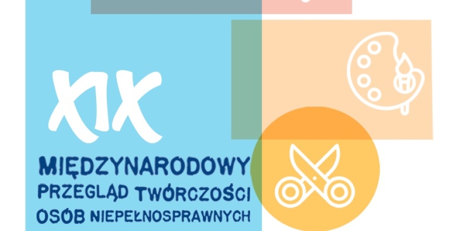 &quot;XIX Międzynarodowy Przegląd Twórczości Osób Niepełnosprawnych&quot; (4.11.2025)